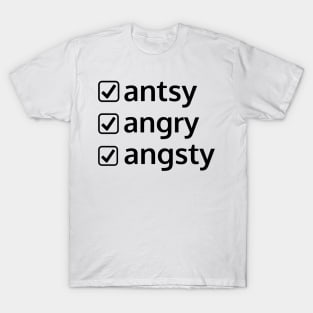 antsy angry angsty T-Shirt